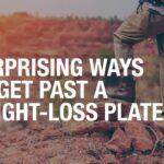 Surprising ways to break through a weight loss plateau