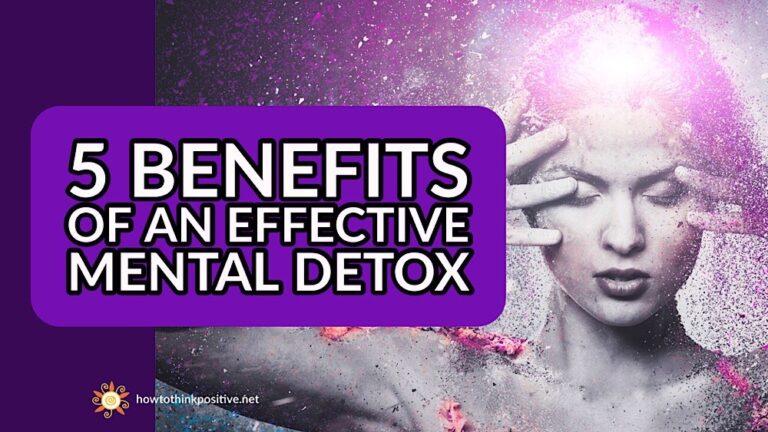 5 Benefits of an Effective Mental Detox
