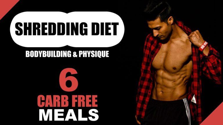 SHREDDING / CUTTING Diet in Bodybuilding & Physique - 6 CARB FREE Meals - High Protein