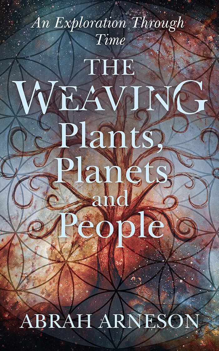 "The Weaving: Plants, Planets + People" -Interview w/ author Abrah Arneson - Wild Rose College of Natural Healing