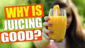 Why Is Juicing Good For You? Discover The  Benefits of Juicing Daily