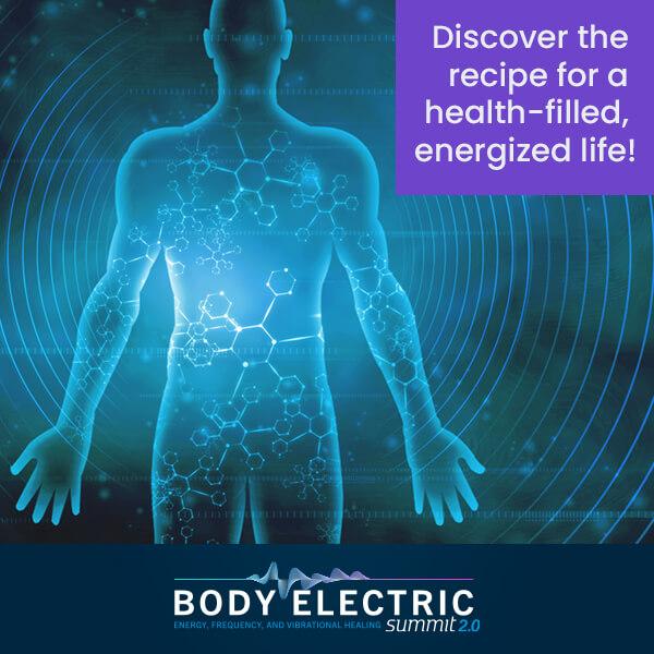 [New Summit] Learn About The Latest Energy Medicine Therapies: The Body Electric | Holistic Health Online