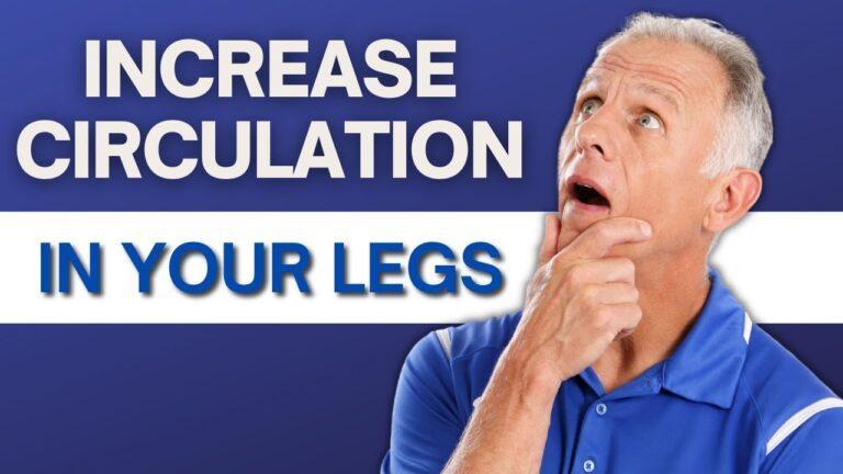 Top 7 Exercises to Increase Blood Flow & Circulation in Legs & Feet