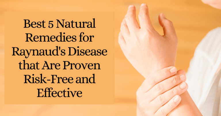 Best 5 Natural Remedies for Raynaud's Disease that Are Proven Risk-Free and Effective