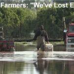 California Farmers: “We’ve Lost EVERYTHING” – $BILLIONS of Food Lost in Floods in State that Produces Half of America’s Agriculture