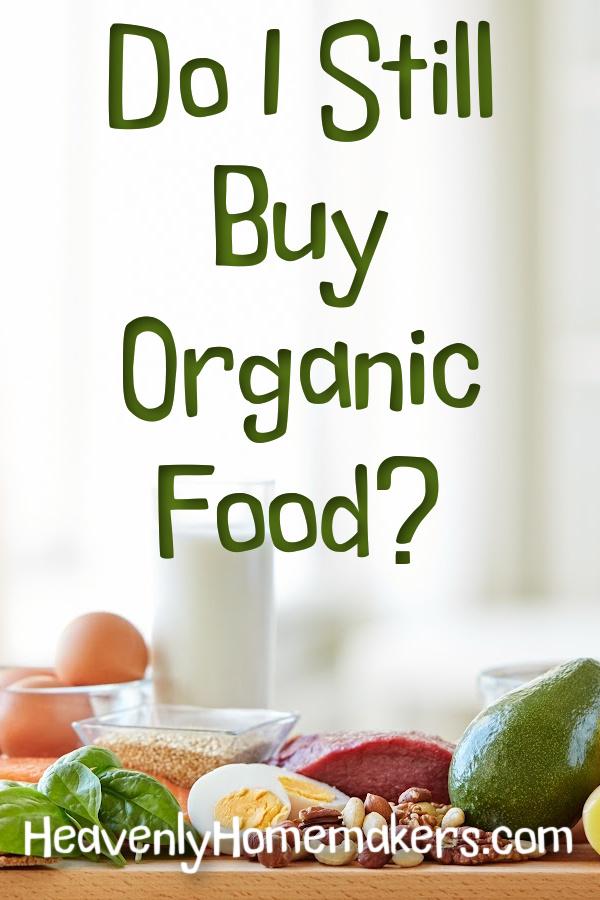 Do I Still Buy Organic Food? | Heavenly Homemakers