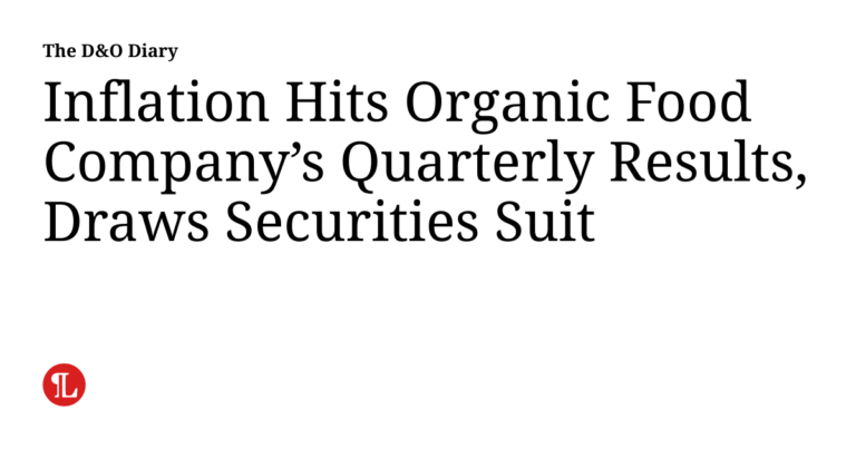 Inflation Hits Organic Food Company’s Quarterly Results, Draws Securities Suit