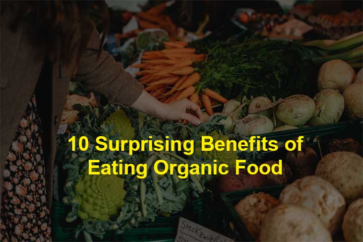 10 Surprising Benefits of Eating Organic Food: What You Need to Know