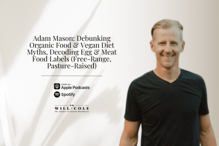Adam Mason: Debunking Organic Food & Vegan Diet Myths, Decoding Egg & Meat Food Labels (Free-Range, Pasture-Raised) - Dr. Will Cole
