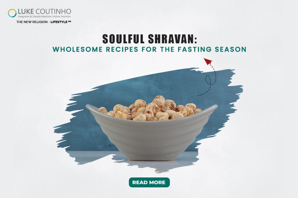 Soulful Shravan: Wholesome Recipes for the Fasting Season - Luke Coutinho