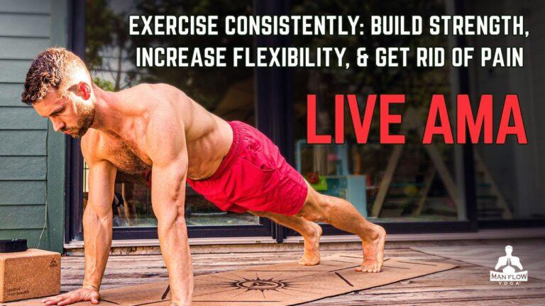 LIVE AMA - How to Exercise Consistently to Build Strength, Increase Flexibility & Get Rid of Pain