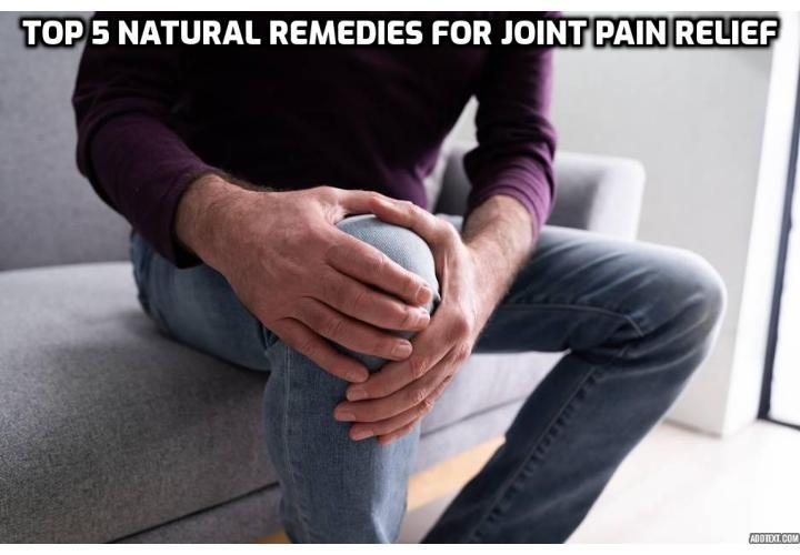 Discover the Top 5 Natural Remedies for Joint Pain Relief