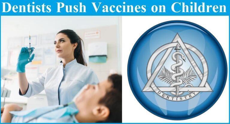 Pediatric Dentists Now Pushing Vaccines on Children – Dentists Medically Kidnap Children if They Don’t Keep Appointments