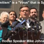 Speaker Mike Johnson: “Antisemitism is a Virus” that is Spreading – Antisemitism Vaccines and Drugs to Follow?